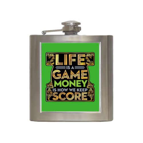 Personalized 6oz flask personalized with the saying "Life is a game, money is how we keep score"