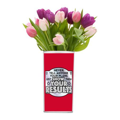 Personalized vase personalized with the saying "Never tell anyone your plans, just show them your results"