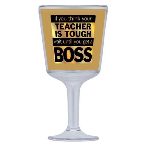 Personalized wine cup with straw personalized with the saying "If you think your teacher is tough, wait until you get a boss"