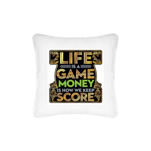 Personalized pillow personalized with the saying "Life is a game, money is how we keep score"