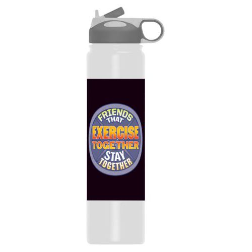 Custom water bottle personalized with the saying "Friends that exercise together stay together"
