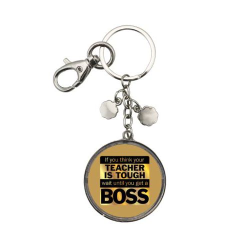 Personalized metal keychain personalized with the saying "If you think your teacher is tough, wait until you get a boss"