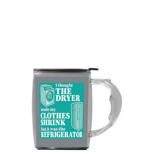 Custom mug with handle personalized with the saying "I thought the clothes dryer make my clothes shrink but it was the refrigerator"