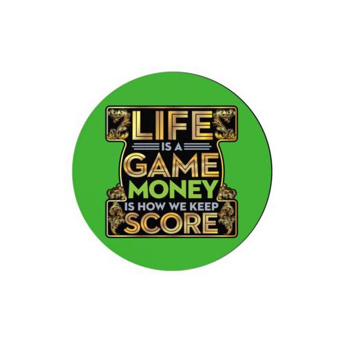 Personalized coaster personalized with the saying "Life is a game, money is how we keep score"
