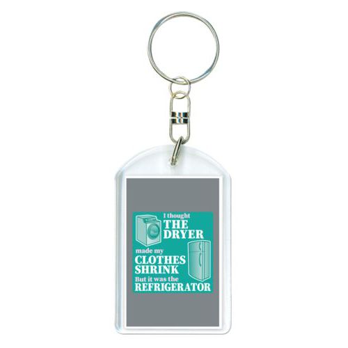 Personalized plastic keychain personalized with the saying "I thought the clothes dryer make my clothes shrink but it was the refrigerator"
