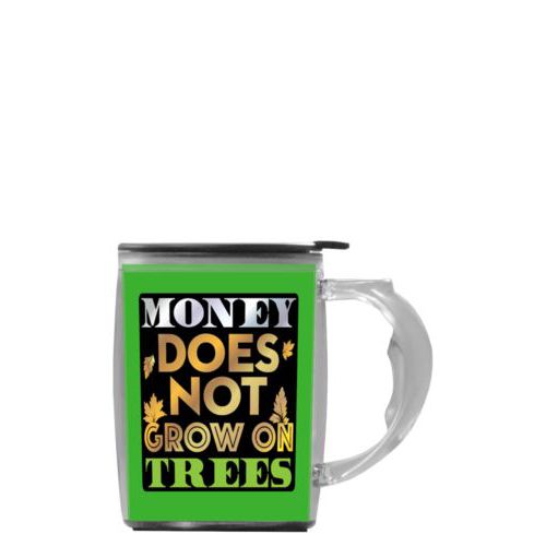 Custom mug with handle personalized with the saying "Money does not grow on trees"
