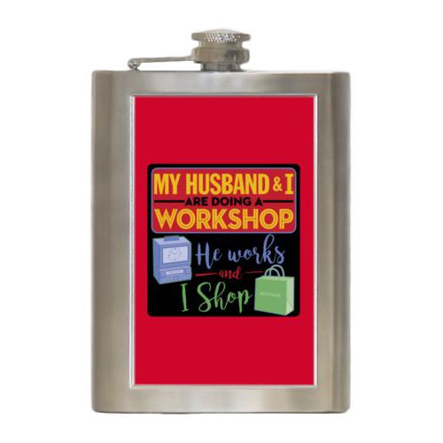 Personalized 8oz flask personalized with the saying "My husband and I are doing a workshop, he works and I shop"