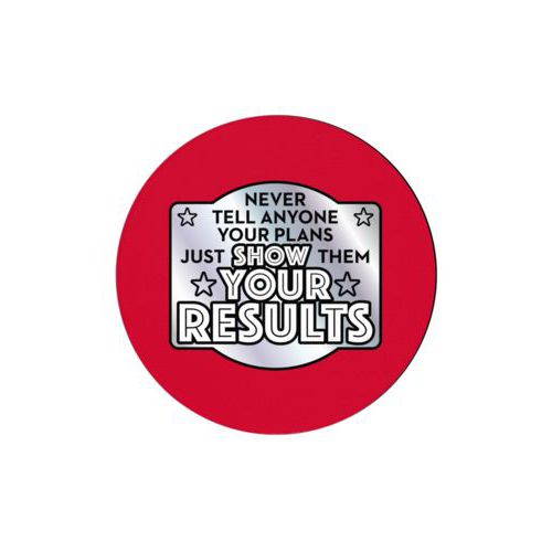 Personalized coaster personalized with the saying "Never tell anyone your plans, just show them your results"