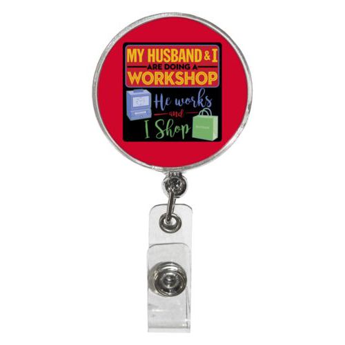 Personalized badge reel personalized with the saying "My husband and I are doing a workshop, he works and I shop"