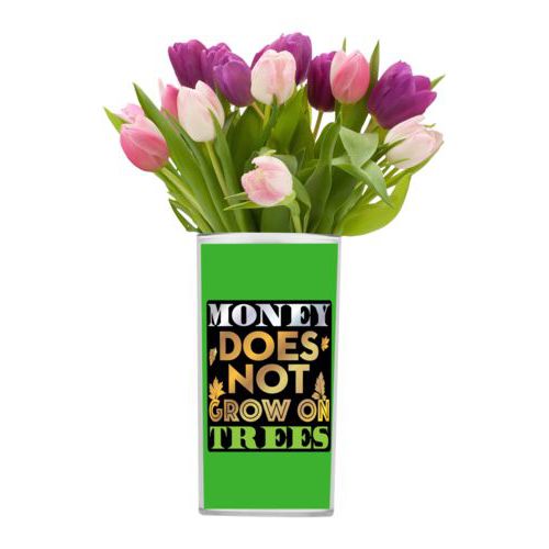 Personalized vase personalized with the saying "Money does not grow on trees"
