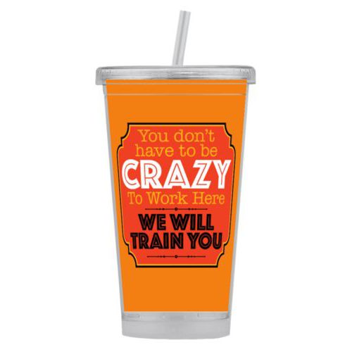 Personalized tumbler personalized with the saying "You don't have to be crazy to work here, we will train you"