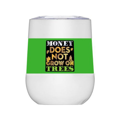 Personalized insulated wine tumbler personalized with the saying "Money does not grow on trees"