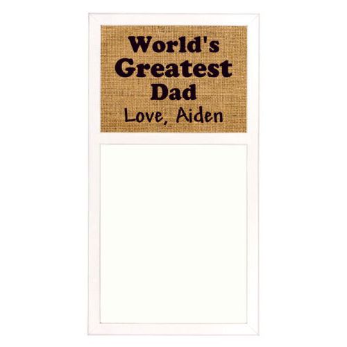 Personalized white board personalized with burlap industrial pattern and the saying "World's Greatest Dad Love, Aiden"