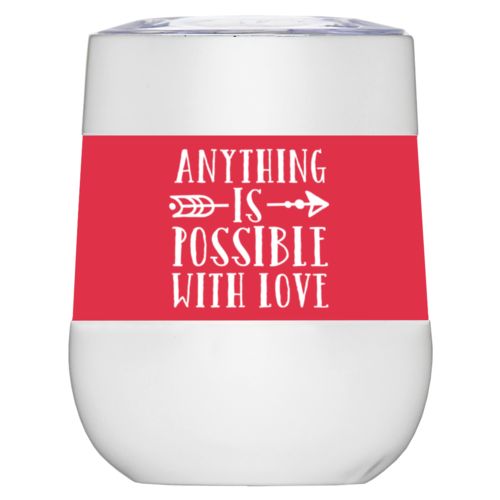 Personalized insulated wine tumbler personalized with the saying "anything is possible with love"