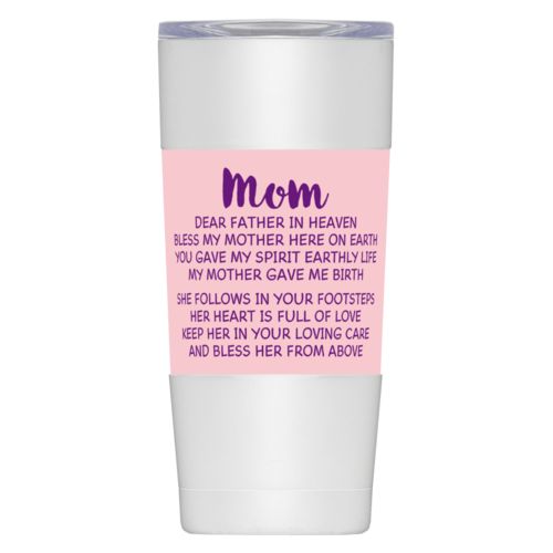 Personalized insulated steel mug personalized with the saying "Mom Dear Father in Heaven Bless My Mother here on earth You gave my spirit earthly life my mother gave me birth She follows in your footsteps her heart is full of love keep her in your loving care and bless her from above"