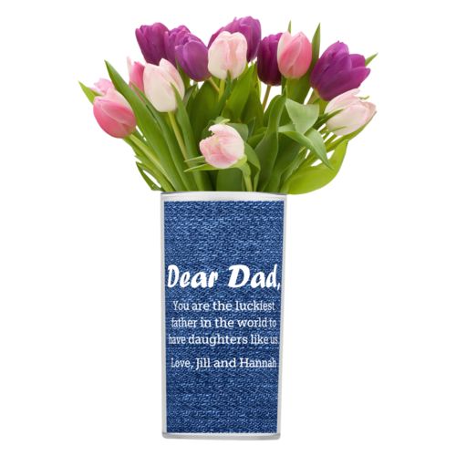 Personalized vase personalized with denim industrial pattern and the saying "Dear Dad, You are the luckiest father in the world to have daughters like us. Love, Jill and Hannah"