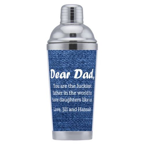 Coctail shaker personalized with denim industrial pattern and the saying "Dear Dad, You are the luckiest father in the world to have daughters like us. Love, Jill and Hannah"