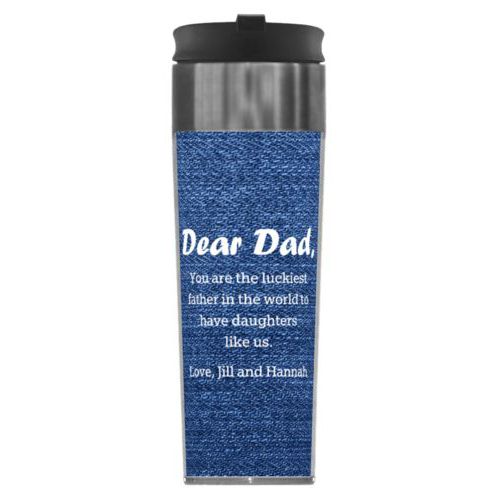 Personalized steel mug personalized with denim industrial pattern and the saying "Dear Dad, You are the luckiest father in the world to have daughters like us. Love, Jill and Hannah"