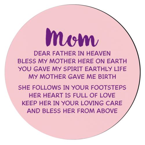Personalized coaster personalized with the saying "Mom Dear Father in Heaven Bless My Mother here on earth You gave my spirit earthly life my mother gave me birth She follows in your footsteps her heart is full of love keep her in your loving care and bless her from above"