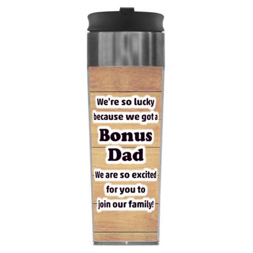 Personalized steel mug personalized with natural wood pattern and the saying "We're so lucky because we got a Bonus Dad We are so excited for you to join our family!"