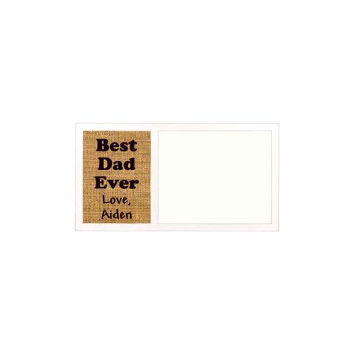 Personalized white board personalized with burlap industrial pattern and the saying "Best Dad Ever Love, Aiden"