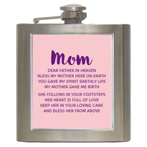 Personalized 6oz flask personalized with the saying "Mom Dear Father in Heaven Bless My Mother here on earth You gave my spirit earthly life my mother gave me birth She follows in your footsteps her heart is full of love keep her in your loving care and bless her from above"