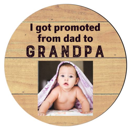 Personalized coaster personalized with natural wood pattern and photo and the saying "I got promoted from dad to grandpa"