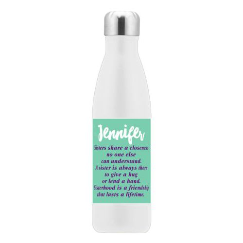 Personalized insulated water bottle personalized with the sayings "Sisters share a closeness no one else can understand. A sister is always there to give a hug or lend a hand. Sisterhood is a friendship that lasts a lifetime." and "Jennifer"