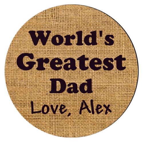 Personalized coaster personalized with burlap industrial pattern and the saying "World's Greatest Dad Love, Alex"