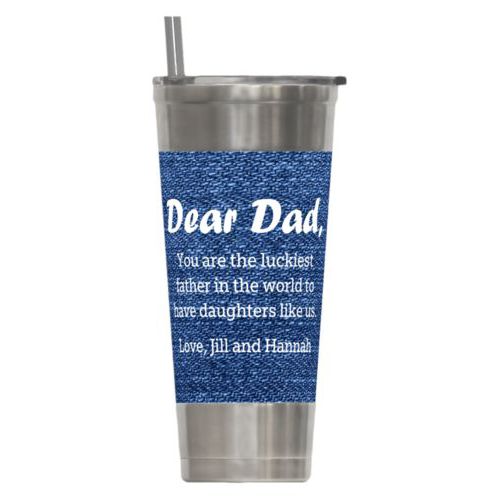 Personalized insulated steel tumbler personalized with denim industrial pattern and the saying "Dear Dad, You are the luckiest father in the world to have daughters like us. Love, Jill and Hannah"