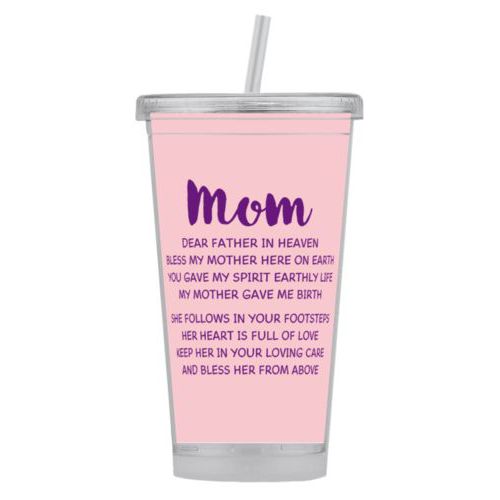 Personalized tumbler personalized with the saying "Mom Dear Father in Heaven Bless My Mother here on earth You gave my spirit earthly life my mother gave me birth She follows in your footsteps her heart is full of love keep her in your loving care and bless her from above"