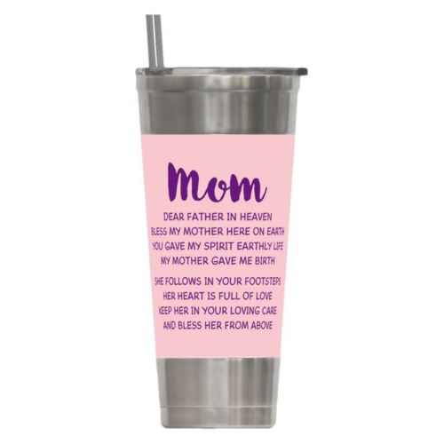 Personalized insulated steel tumbler personalized with the saying "Mom Dear Father in Heaven Bless My Mother here on earth You gave my spirit earthly life my mother gave me birth She follows in your footsteps her heart is full of love keep her in your loving care and bless her from above"
