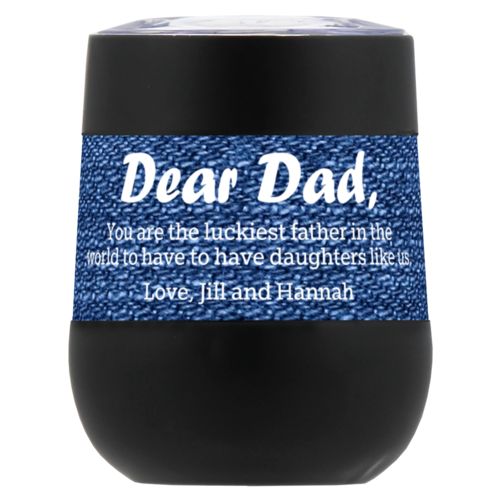 Personalized insulated wine tumbler personalized with denim industrial pattern and the sayings "You are the luckiest father in the world to have to have daughters like us. Love, Jill and Hannah" and "Dear Dad,"