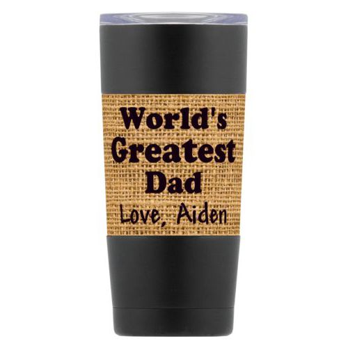Personalized insulated steel mug personalized with burlap industrial pattern and the saying "World's Greatest Dad Love, Aiden"