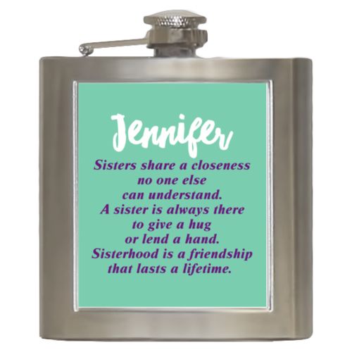 Personalized 6oz flask personalized with the sayings "Sisters share a closeness no one else can understand. A sister is always there to give a hug or lend a hand. Sisterhood is a friendship that lasts a lifetime." and "Jennifer"