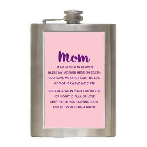 Personalized 8oz flask personalized with the saying "Mom Dear Father in Heaven Bless My Mother here on earth You gave my spirit earthly life my mother gave me birth She follows in your footsteps her heart is full of love keep her in your loving care and bless her from above"