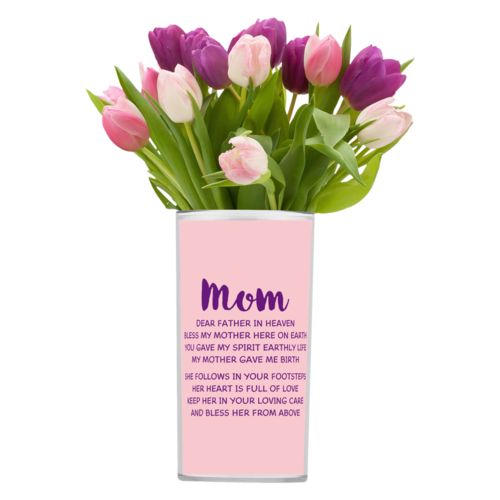 Personalized vase personalized with the saying "Mom Dear Father in Heaven Bless My Mother here on earth You gave my spirit earthly life my mother gave me birth She follows in your footsteps her heart is full of love keep her in your loving care and bless her from above"