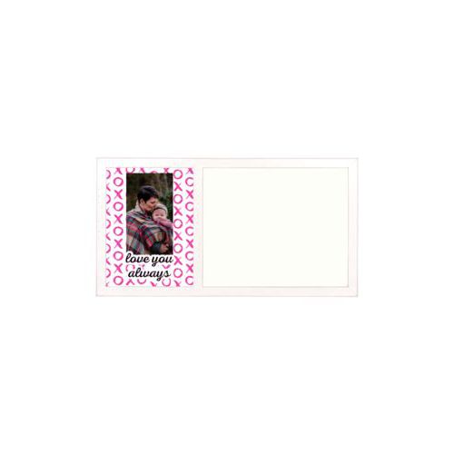 Personalized white board personalized with hugs pattern and photo and the saying "love you always"