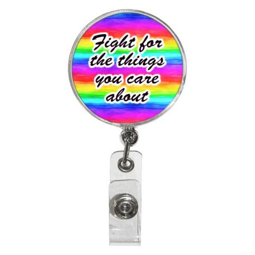 Personalized badge reel personalized with rainbow bright pattern and the saying "Fight for the things you care about"