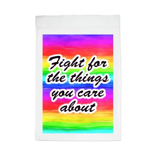 Custom yard flag personalized with "Fight for the things you care about" on rainbow design