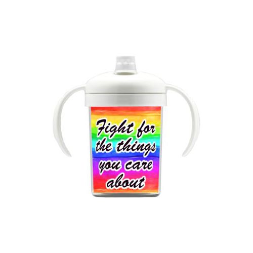 Personalized sippycup personalized with rainbow bright pattern and the saying "Fight for the things you care about"