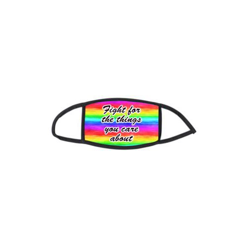 Custom face mask personalized with rainbow bright pattern and the saying "Fight for the things you care about"