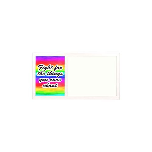 Personalized whiteboard personalized with "Fight for the things you care about" on rainbow design