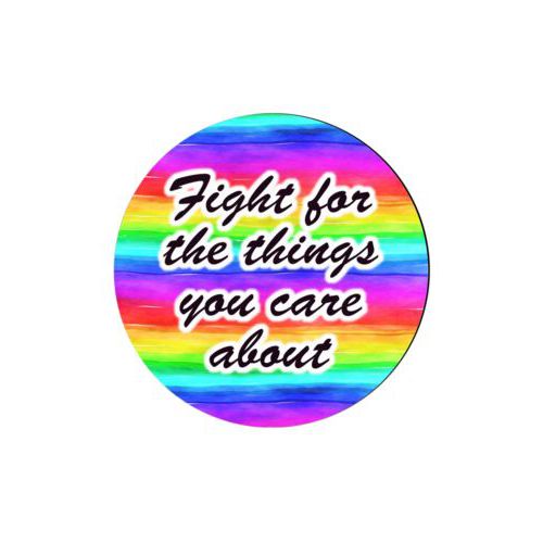 Personalized coaster personalized with rainbow bright pattern and the saying "Fight for the things you care about"