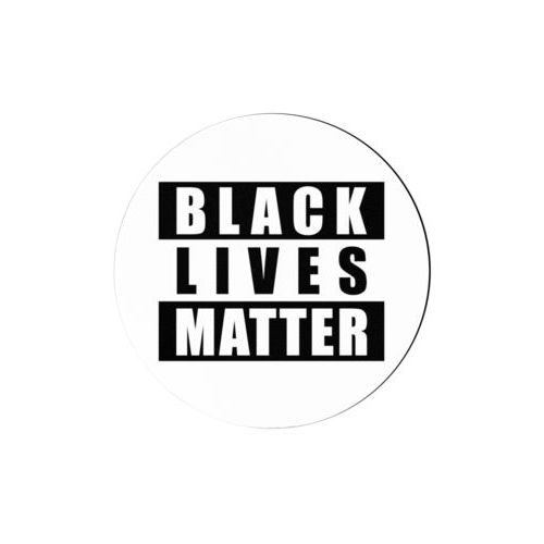 4 inch diameter personalized coaster personalized with "Black Lives Matter" black on white design