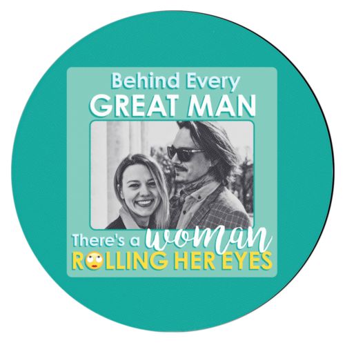 Personalized with "Behind every great man there's a woman rolling her eyes" and a photo